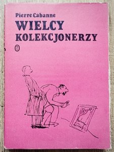 Pierre Cabanne • Wielcy kolekcjonerzy