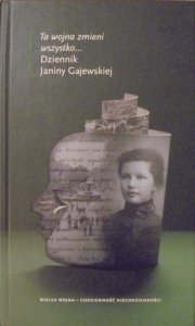 Janina Gajewska • Ta wojna zmieni wszystko... Dziennik Janiny Gajewskiej
