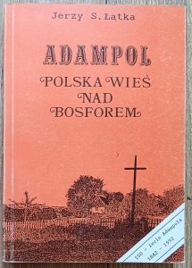 Jerzy Łątka • Adampol. Polska wieś nad Bosforem
