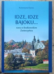 Katarzyna Siwiec • Idze, idze bajoku. Rzecz o krakowskim Zwierzyńcu