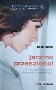 Nadia Hamid • Jarzmo przeszłości. O Polce, żonie muzułmanina, która uciekła z islamskiego raju