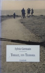 Sylvie Germain • Tobiasz, syn Teodora