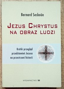 Bernard Sesboue • Jezus Chrystus na obraz ludzi