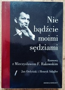 Nie bądźcie moimi sędziami. Rozmowy z Mieczysławem F. Rakowskim