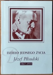 Stanisław Krasucki •  Dzieło jednego życia: Józef Piłsudski 1867-1935