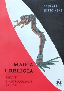 Andrzej Wierciński • Magia i religia. Szkice z antropologii religii