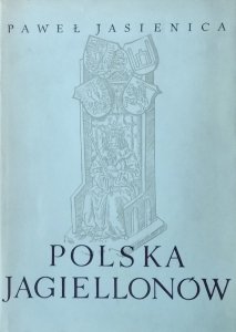 Paweł Jasienica • Polska Jagiellonów