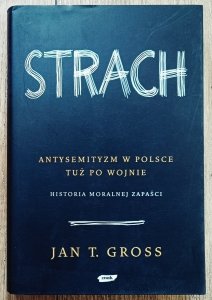 Jan T. Gross • Strach. Antysemityzm w Polsce tuż po wojnie