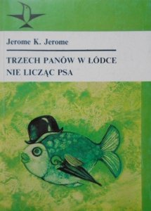 Jerome K. Jerome • Trzech panów w łódce nie licząc psa