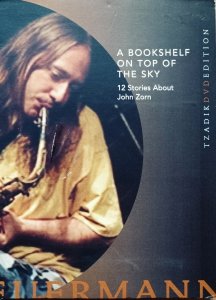 A Bookshelf on Top of the Sky. 12 Stories About John Zorn • DVD