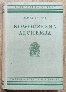 James Kendal • Nowoczesna alchemja / Biblioteka Wiedzy 13