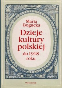 Maria Bogucka • Dzieje kultury polskiej do 1918 roku 