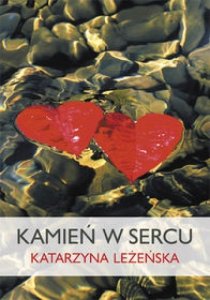 Katarzyna Leżeńska • Kamień w sercu 