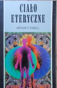 Arthur E. Powell • Ciało eteryczne