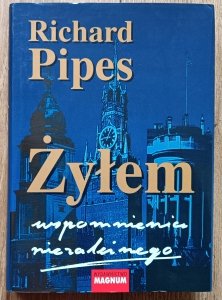Richard Pipes • Żyłem. Wspomnienia niezależnego