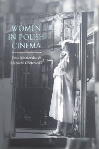 Ewa Mazierska, Elżbieta Ostrowska • Women in Polish Cinema