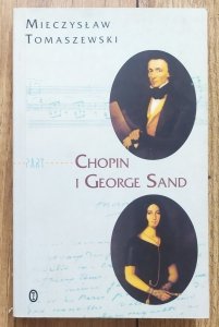 Mieczysław Tomaszewski • Chopin i George Sand. Miłość nie od pierwszego spojrzenia
