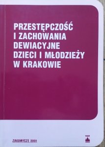 red. Andrzej Gaberle • Przestępczość i zachowania dewiacyjne dzieci i młodzieży w Krakowie