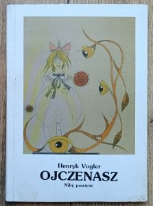 Henryk Vogler • Ojczenasz. Niby powieść [dedykacja Henryka Voglera]