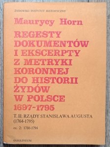 Maurycy Horn • Regesty dokumentów i ekscerpty z metryki koronnej do historii Żydów w Polsce 1697-1795