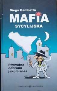 Diego Gambetta • Mafia sycylijska. Prywatna ochrona jako biznes