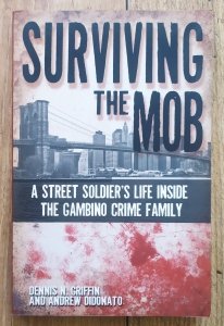 Dennis Griffin, Andrew Didonato • Surviving the Mob. A Street Soldier's Life Inside the Gambino Crime Family