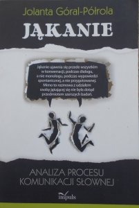 Jolanta Góral-Półrola • Jąkanie. Analiza procesu komunikacji słownej