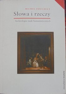 Michel Foucault • Słowa i rzeczy. Archeologia nauk humanistycznych