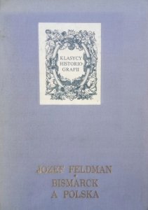 Józef Feldman • Bismarck a Polska
