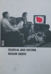 Wiesław Godzic • Telewizja jako kultura
