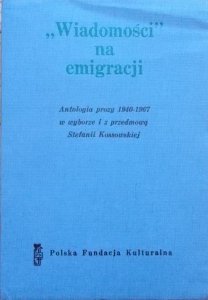 wybór Stefania Kossowska • 'Wiadomości na emigracji'. Antologia prozy 1940-1967