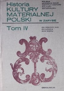 Historia kultury materialnej Polski w zarysie • Tom IV od połowy XVII do końca XVIII wieku