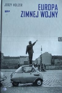 Jerzy Holzer • Europa Zimnej Wojny