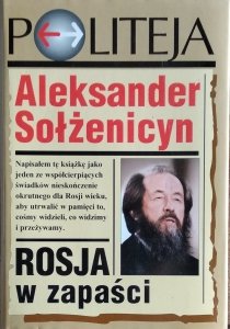 Aleksander Sołżenicyn • Rosja w zapaści