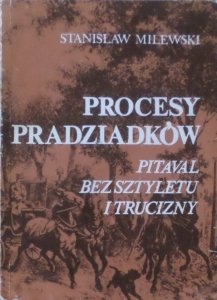 Stanisław Milewski • Procesy pradziadków. Pitaval bez sztyletu i trucizny 