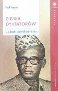 Paul Kenyon • Ziemia dyktatorów. O ludziach, którzy ukradli Afrykę