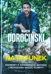 Marcin Dorociński • Na ratunek. Rozmowy o zwierzętach, naturze i przyszłości naszej planety