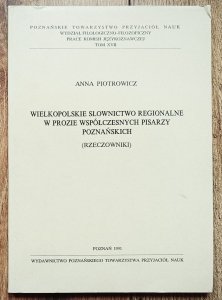Anna Piotrowicz • Wielkopolskie słownictwo regionalne w prozie współczesnych pisarzy poznańskich (rzeczowniki)
