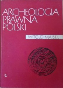 Witold Maisel • Archeologia prawna Polski