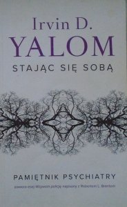 Irvin D. Yalom • Stając się sobą. Pamiętnik psychiatry