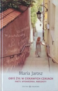 Maria Jarosz • Obyś żył w ciekawych czasach