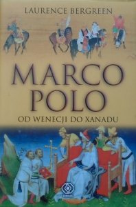 Laurence Bergreen • Marco Polo. Od Wenecji do Xanadu