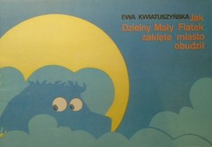 Ewa Kwiatuszyńska • Jak Dzielny Mały Fiatek zaklęte miasto obudził