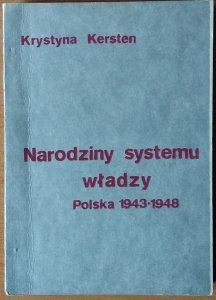 Krystyna Kersten • Narodziny systemu władzy. Polska 1943-1948