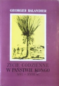 Georges Balandier • Życie codzienne w państwie Kongo XVI-XVIII w.