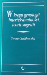 Teresa Cieślikowska • W kręgu genologii, intertekstualności, teorii sugestii