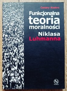 Cezary Kostro • Funkcjonalna teoria moralności Niklasa Luhmanna