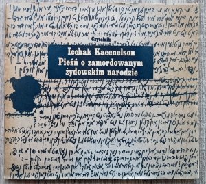 Icchak Kacenelson • Pieśń o zamordowanym żydowskim narodzie