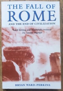 Bryan Ward-Perkins • The Fall of Rome and the End of Civilization