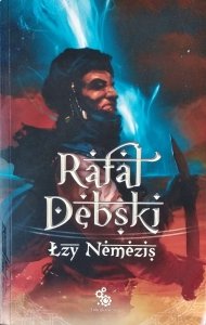 Rafał Dębski • Łzy Nemezis